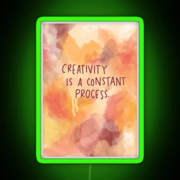 Creativity Is A Constant Process RGB Neon Sign