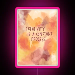 Creativity Is A Constant Process RGB Neon Sign