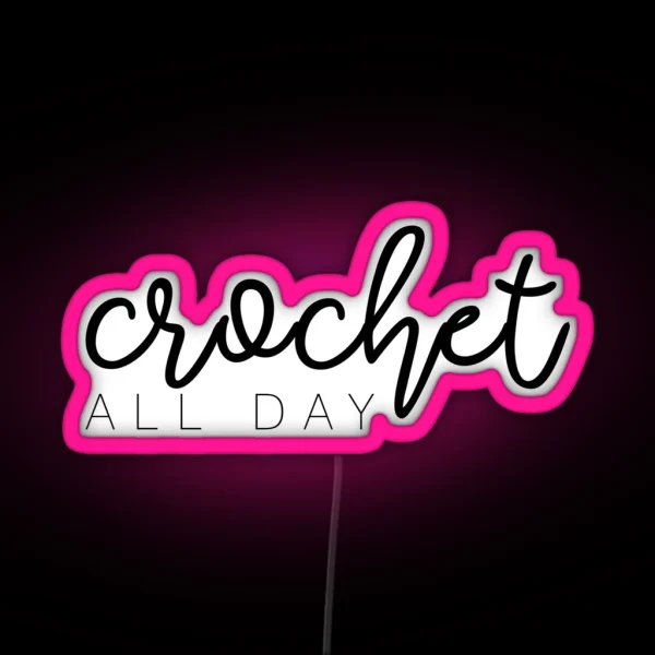 Crochet All Day RGB Neon Sign