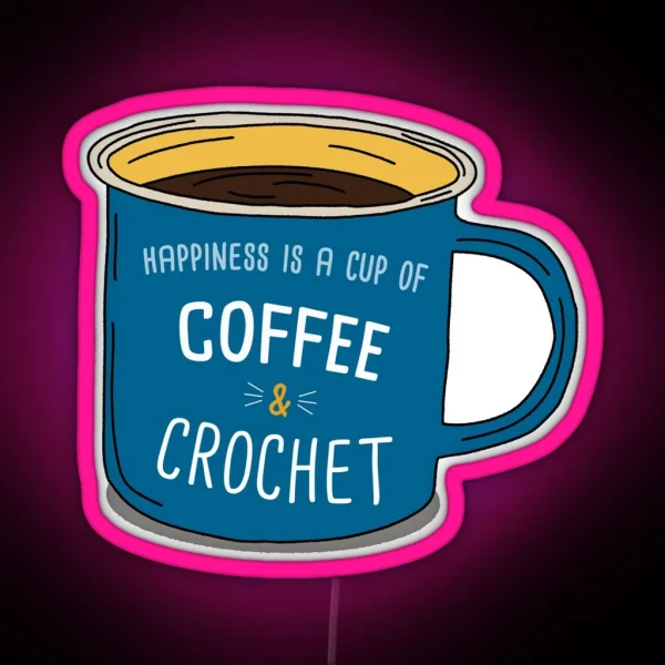 Crochet And Coffee Is Happiness RGB Neon Sign