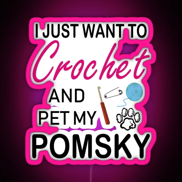 Crochet And Pomsky Dog Lover Mom Funny Gift Idea I Like Hobby RGB Neon Sign