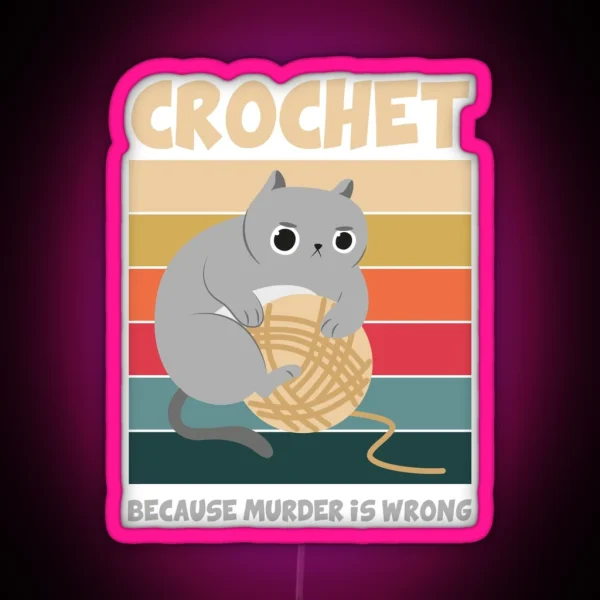 Crochet Because Murder Is Wrong Funny Cat Lover RGB Neon Sign