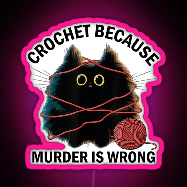 Crochet Because Murder Is Wrong Funny Vintage Cat RGB Neon Sign