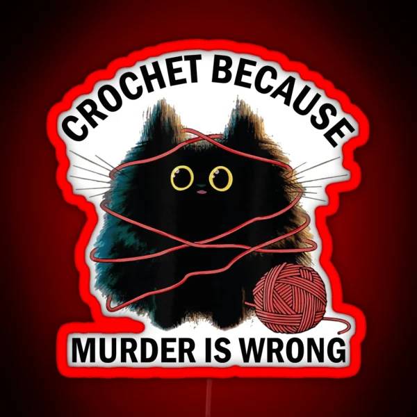 Crochet Because Murder Is Wrong Funny Vintage Cat RGB Neon Sign