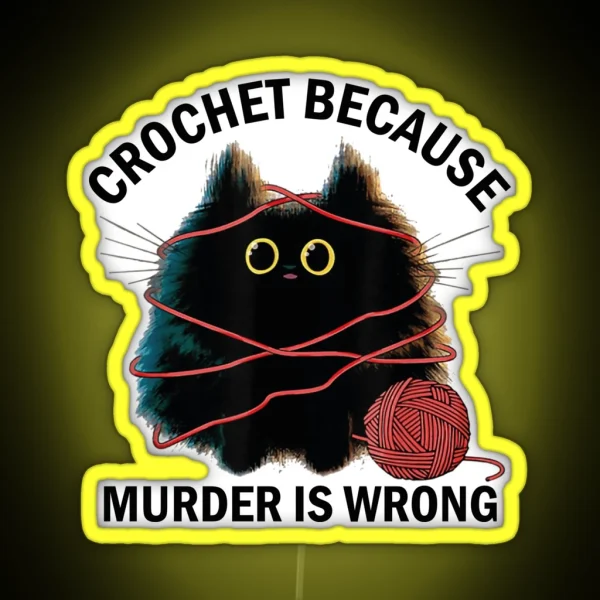 Crochet Because Murder Is Wrong Funny Vintage Cat RGB Neon Sign