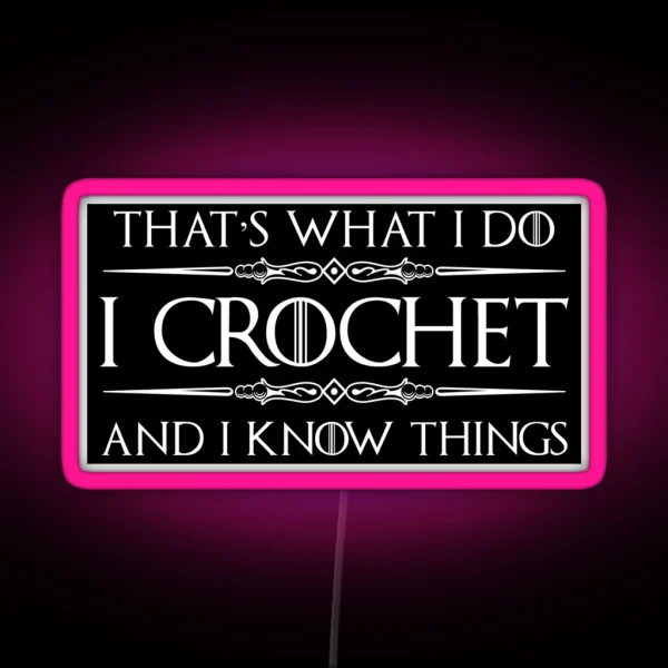 Crochet Gifts For Crocheters I Crochet And I Know Things Funny Gift Ideas For The Crocheter RGB Neon Sign