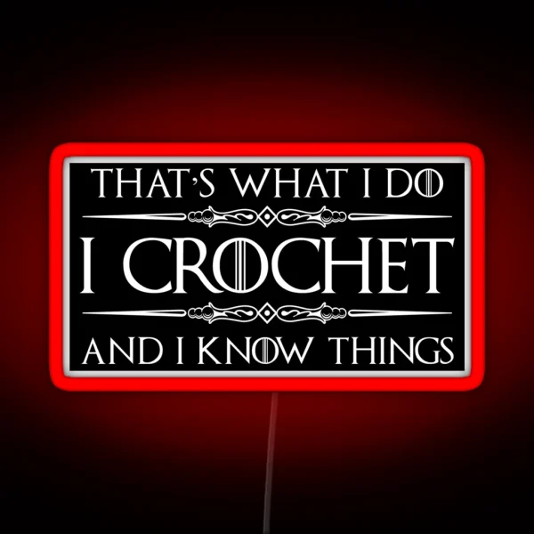 Crochet Gifts For Crocheters I Crochet And I Know Things Funny Gift Ideas For The Crocheter RGB Neon Sign