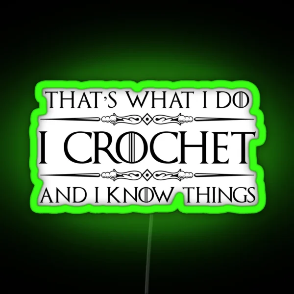 Crochet Gifts For Crocheters I Crochet And I Know Things Funny Gift Ideas For The Crocheter With Yarn And Needle RGB Neon Sign