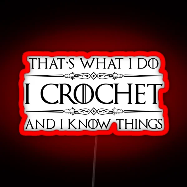 Crochet Gifts For Crocheters I Crochet And I Know Things Funny Gift Ideas For The Crocheter With Yarn And Needle RGB Neon Sign