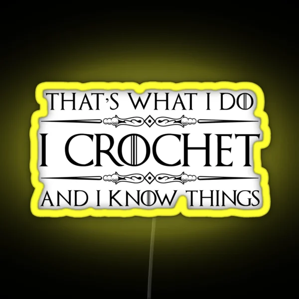 Crochet Gifts For Crocheters I Crochet And I Know Things Funny Gift Ideas For The Crocheter With Yarn And Needle RGB Neon Sign