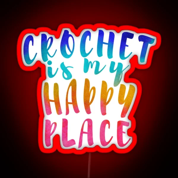Crochet Is My Happy Place RGB Neon Sign