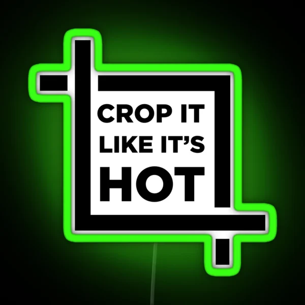 CROP It Like It S HOT RGB Neon Sign