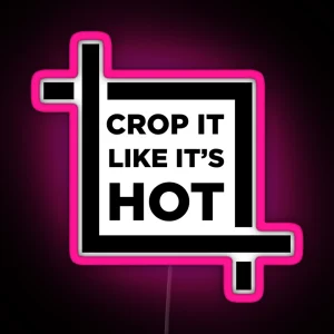 CROP It Like It S HOT RGB Neon Sign