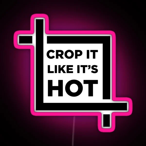 CROP It Like It S HOT RGB Neon Sign