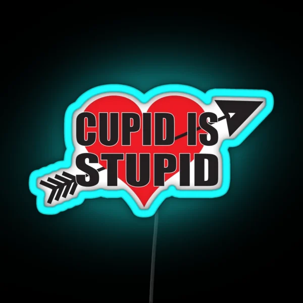 Cupid Is Stupid Anti Valentine S Day RGB Neon Sign