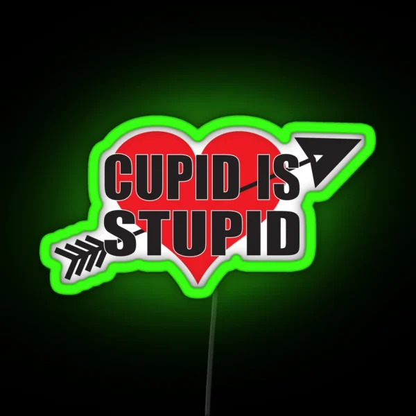 Cupid Is Stupid Anti Valentine S Day RGB Neon Sign