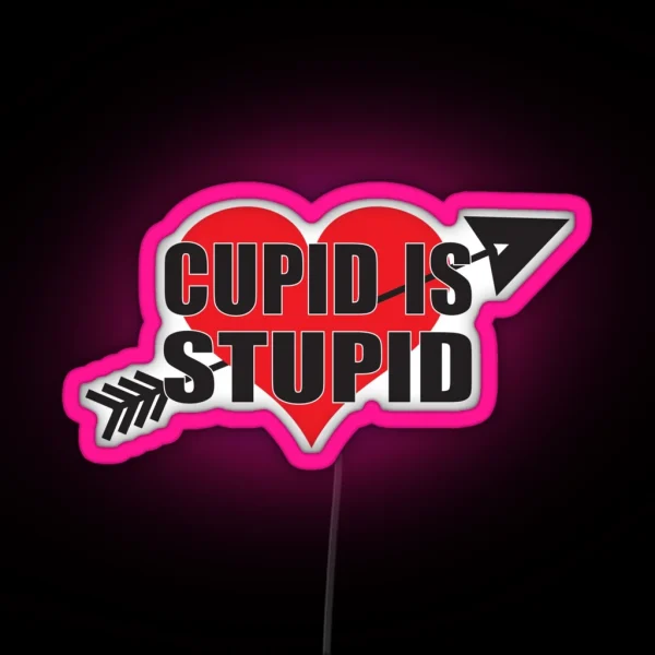 Cupid Is Stupid Anti Valentine S Day RGB Neon Sign