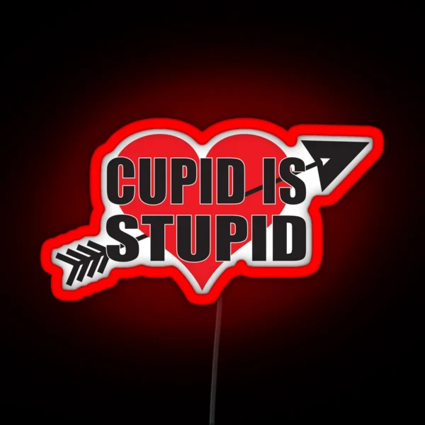Cupid Is Stupid Anti Valentine S Day RGB Neon Sign