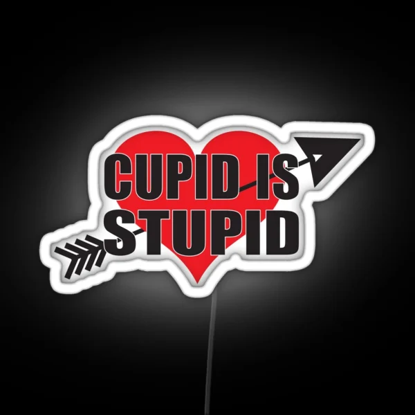 Cupid Is Stupid Anti Valentine S Day RGB Neon Sign