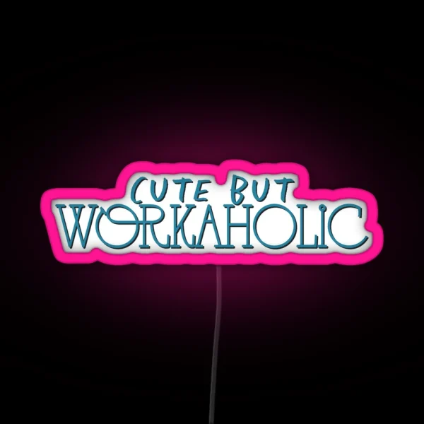 Cute But Workaholic RGB Neon Sign