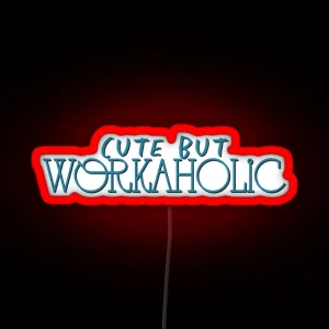 Cute But Workaholic RGB Neon Sign