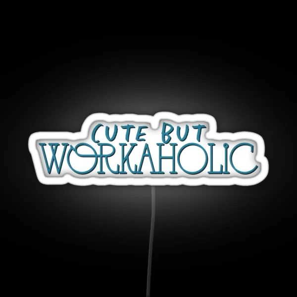 Cute But Workaholic RGB Neon Sign