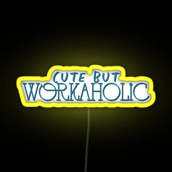 Cute But Workaholic RGB Neon Sign