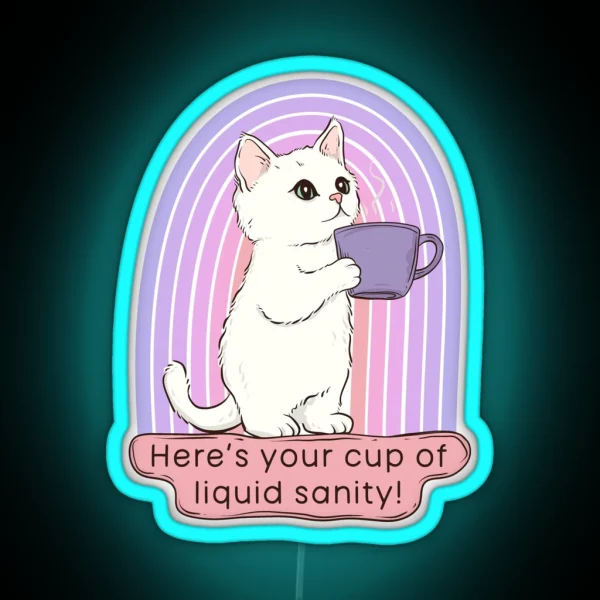Cute Cat Coffee Here S Your Cup Of Liquid Sanity RGB Neon Sign