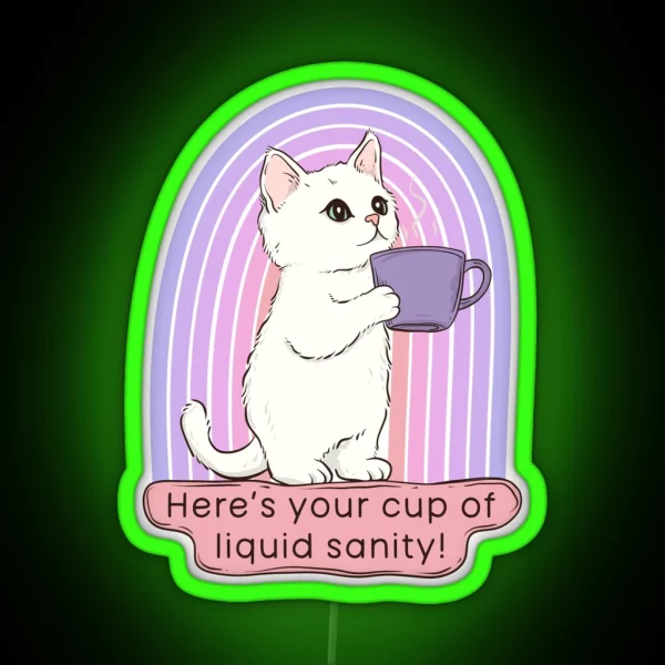 Cute Cat Coffee Here S Your Cup Of Liquid Sanity RGB Neon Sign