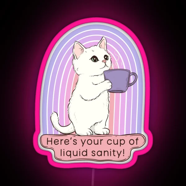 Cute Cat Coffee Here S Your Cup Of Liquid Sanity RGB Neon Sign