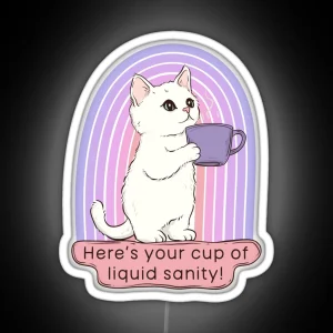 Cute Cat Coffee Here S Your Cup Of Liquid Sanity RGB Neon Sign