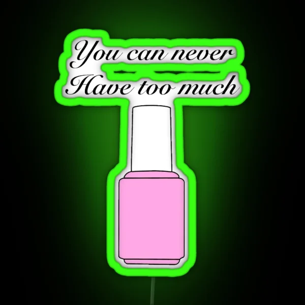 Cute Nail Polish Pink Nail Polish You Can Never Have Too Much Nail Polish RGB Neon Sign