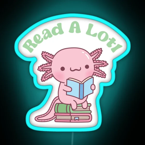 Cute Read A Lotl Like An Axolotl Book Lover Funny RGB Neon Sign