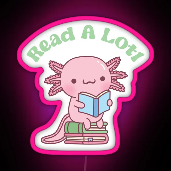 Cute Read A Lotl Like An Axolotl Book Lover Funny RGB Neon Sign