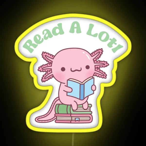 Cute Read A Lotl Like An Axolotl Book Lover Funny RGB Neon Sign