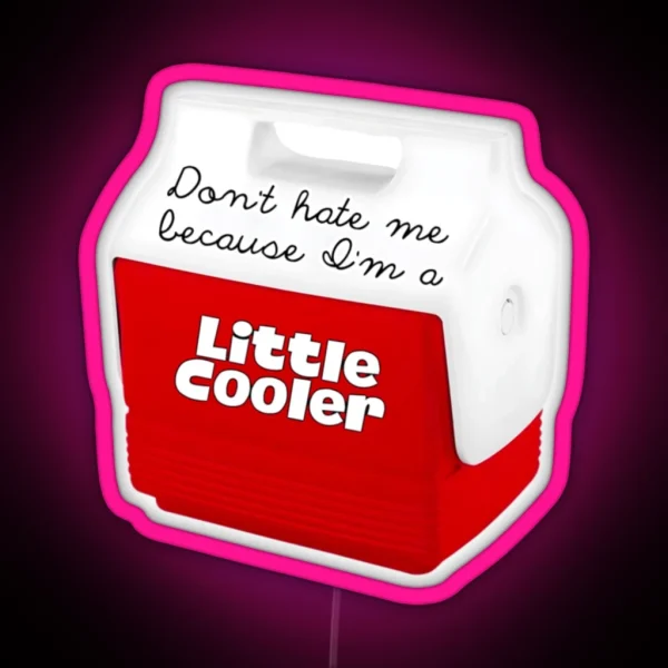Cute Red Cooler With Don T Hate Me Because I M A Little RGB Neon Sign