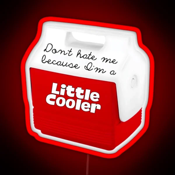 Cute Red Cooler With Don T Hate Me Because I M A Little RGB Neon Sign
