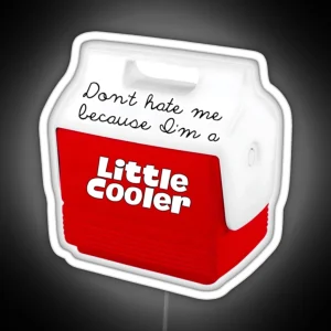 Cute Red Cooler With Don T Hate Me Because I M A Little Cooler RGB Neon Sign