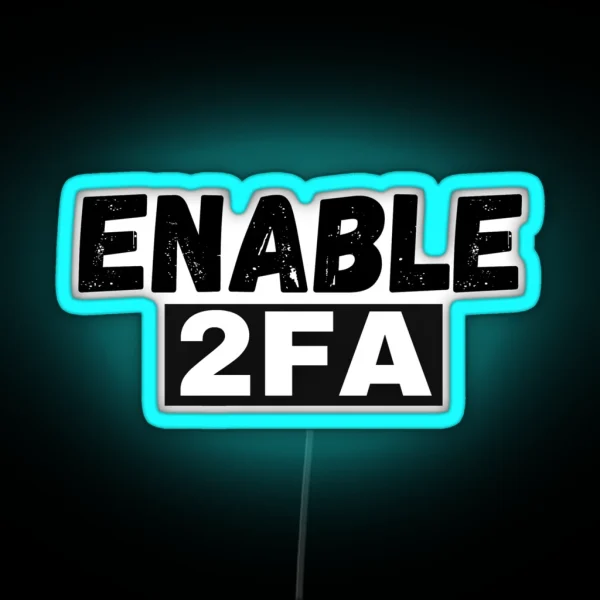 Cyber Security Enable 2FA Cybersecurity Quotes And Gifts RGB Neon Sign
