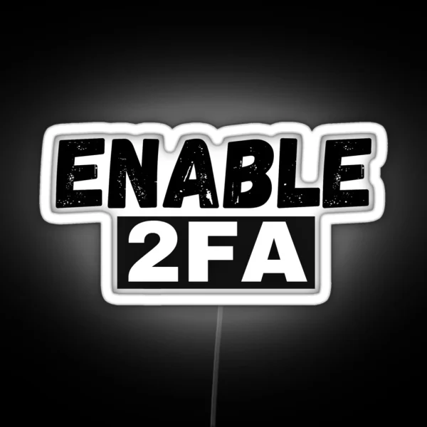 Cyber Security Enable 2FA Cybersecurity Quotes And Gifts RGB Neon Sign