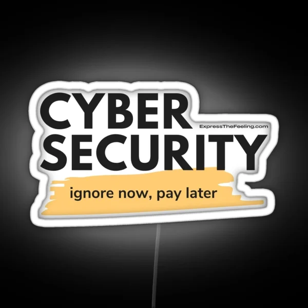Cyber Security Ignore Now Pay Later RGB Neon Sign