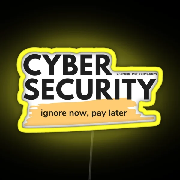 Cyber Security Ignore Now Pay Later RGB Neon Sign