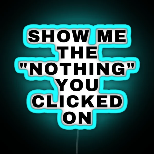 Cyber Security Show Me The Nothing You Clicked On Cybersecurity Gifts Cyber Security Quotes RGB Neon Sign