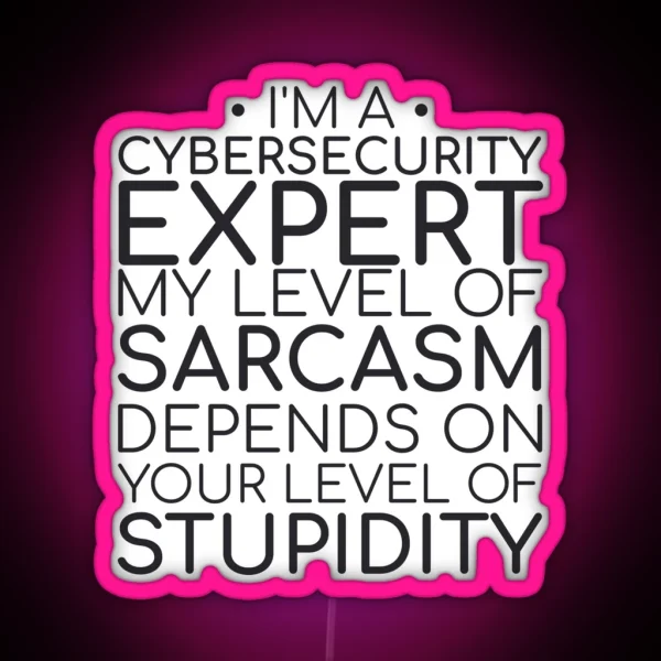 Cybersecurity Expert Sarcasm Cybersecurity RGB Neon Sign