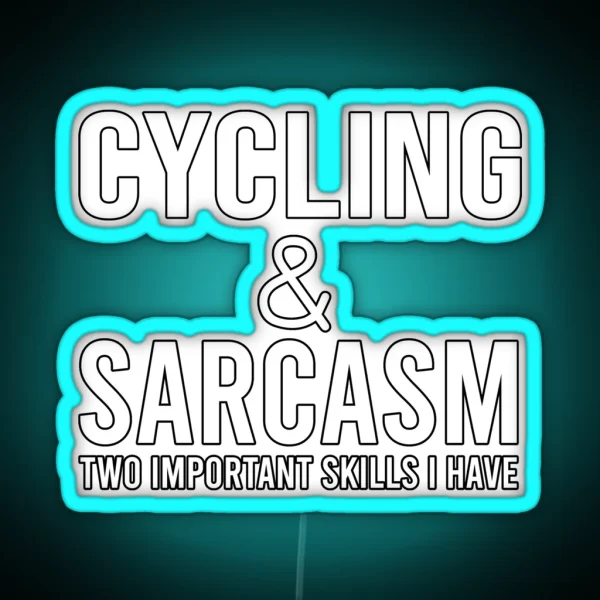 Cycling And Sarcasm Two Important Skills I Have Cycling Quote Funny Cycling RGB Neon Sign