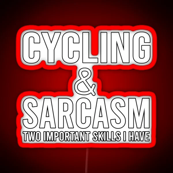 Cycling And Sarcasm Two Important Skills I Have Cycling Quote Funny Cycling RGB Neon Sign