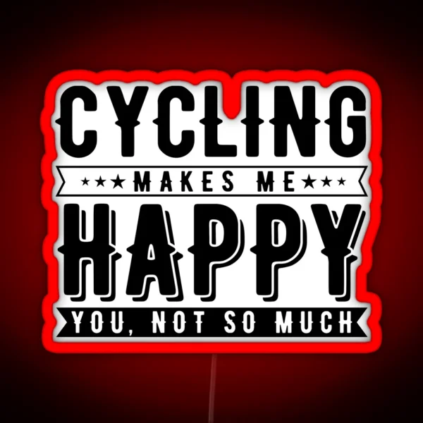 Cycling Makes Me Happy You Not So Much RGB Neon Sign