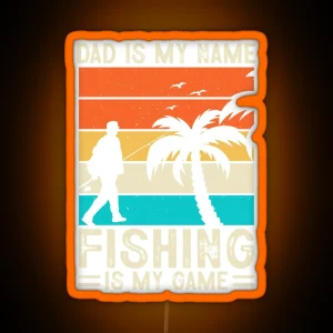 Dad Is My Name Fishing Is My Game RGB Neon Sign