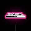 Dad Joke Loading Funny Father Grandpa Daddy Father S Day Bad Pun Humor Led RGB Neon Sign - Image 6