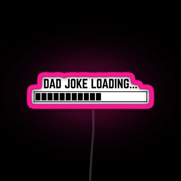 Dad Joke Loading Funny Father Grandpa Daddy RGB Neon Sign